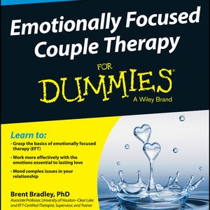 Emotionally Focused Therapy for Dummies by Brent Bradley, PhD, and James Furrow, PhD